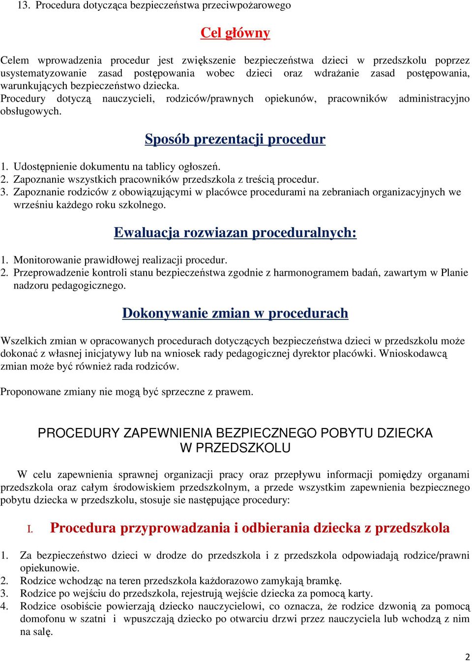 Sposób prezentacji procedur 1. Udostępnienie dokumentu na tablicy ogłoszeń. 2. Zapoznanie wszystkich pracowników przedszkola z treścią procedur. 3.