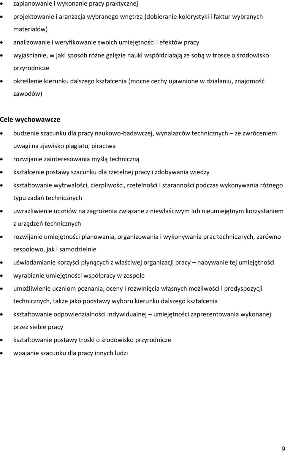 znajomość zawodów) Cele wychowawcze budzenie szacunku dla pracy naukowo-badawczej, wynalazców technicznych ze zwróceniem uwagi na zjawisko plagiatu, piractwa rozwijanie zainteresowania myślą