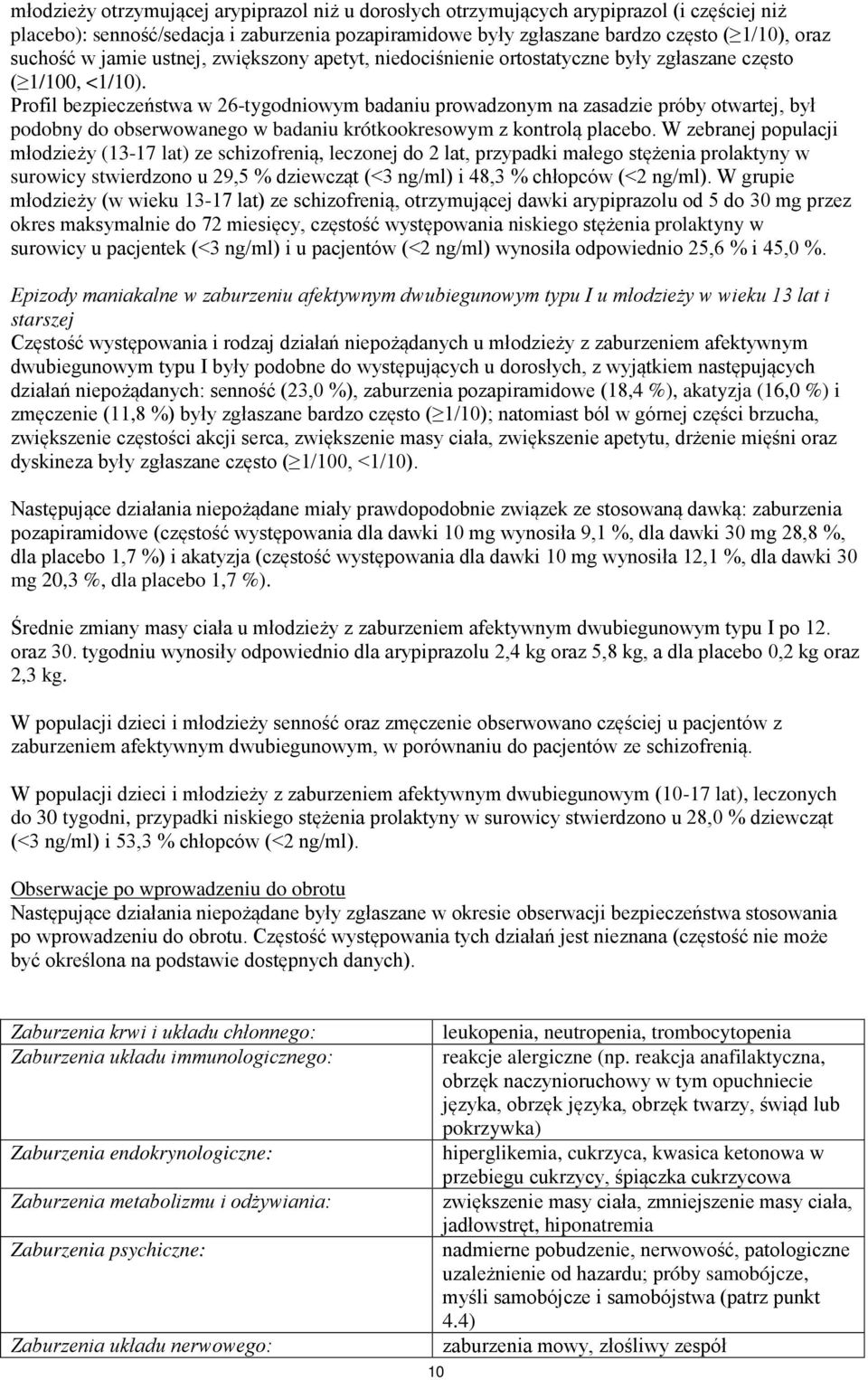 Profil bezpieczeństwa w 26-tygodniowym badaniu prowadzonym na zasadzie próby otwartej, był podobny do obserwowanego w badaniu krótkookresowym z kontrolą placebo.