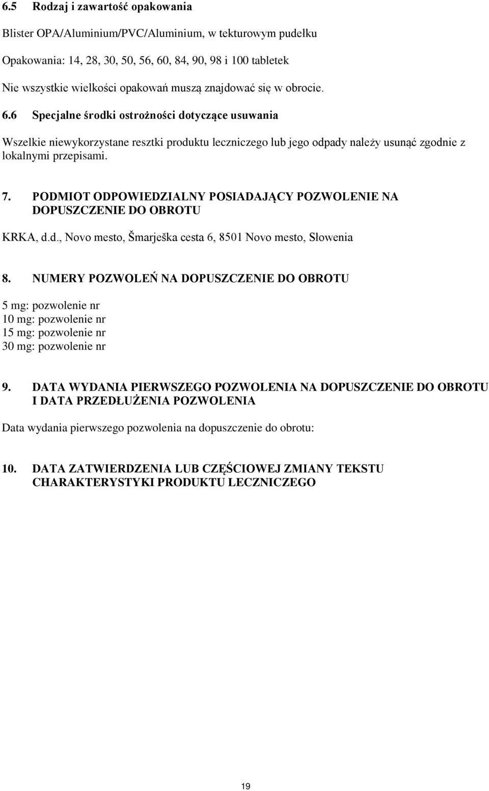 PODMIOT ODPOWIEDZIALNY POSIADAJĄCY POZWOLENIE NA DOPUSZCZENIE DO OBROTU KRKA, d.d., Novo mesto, Šmarješka cesta 6, 8501 Novo mesto, Słowenia 8.