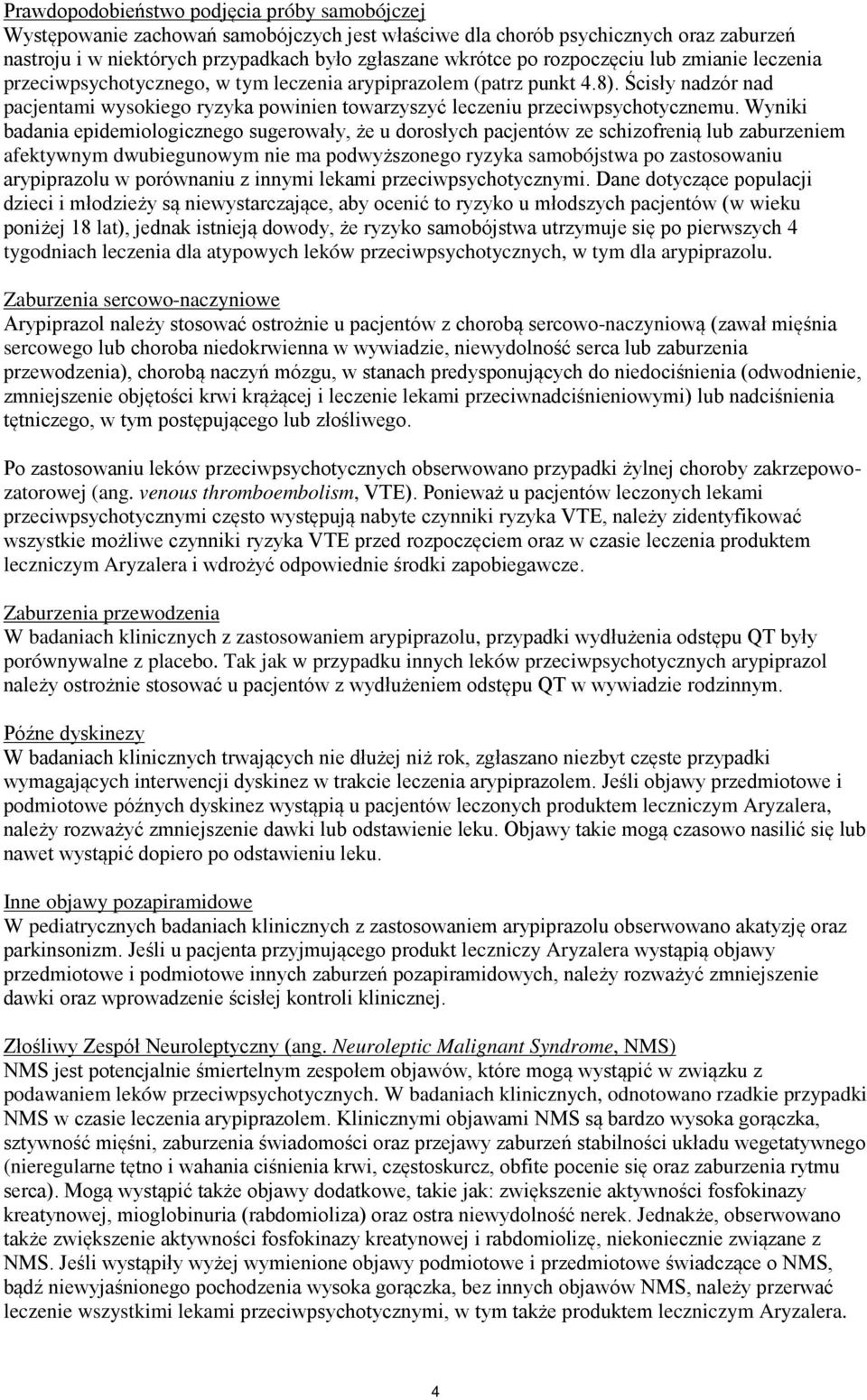 Ścisły nadzór nad pacjentami wysokiego ryzyka powinien towarzyszyć leczeniu przeciwpsychotycznemu.