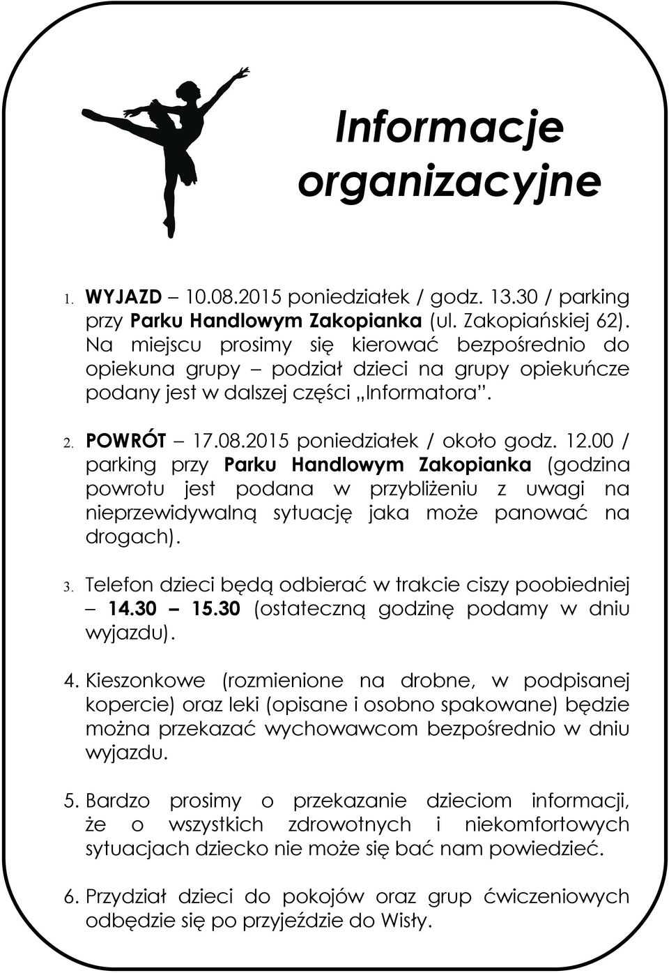 100 / parking przy Parku Handlowym Zakopianka (godzina powrotu jest podana w przybliżeniu z uwagi na nieprzewidywalną sytuację jaka może panować na drogach).