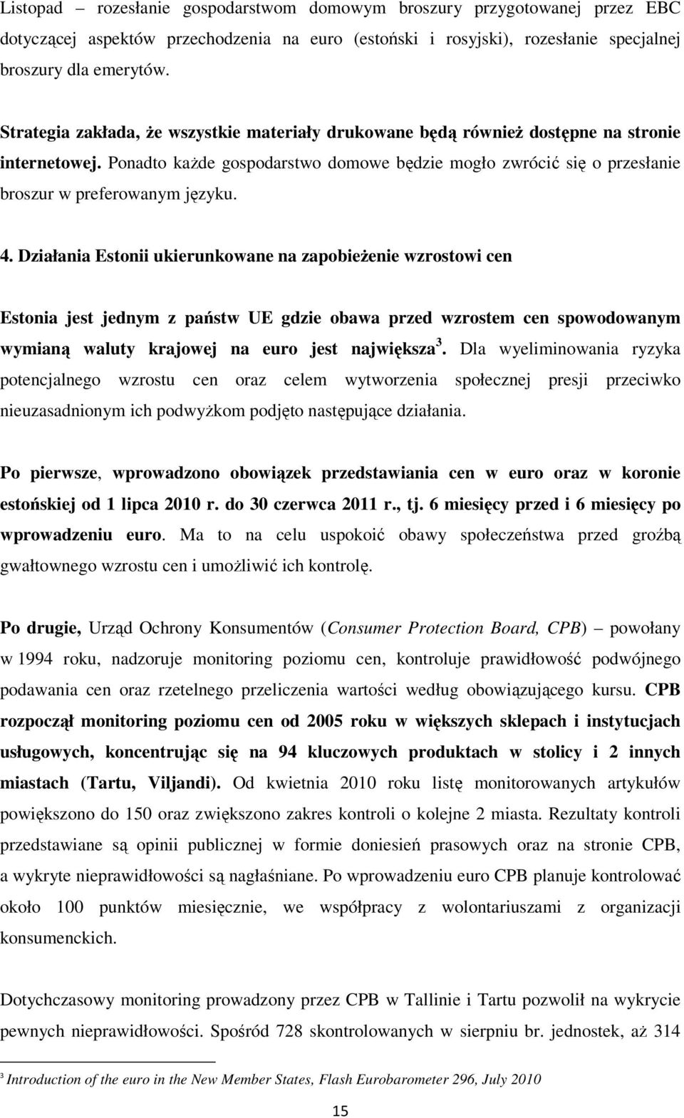 Ponadto kaŝde gospodarstwo domowe będzie mogło zwrócić się o przesłanie broszur w preferowanym języku. 4.