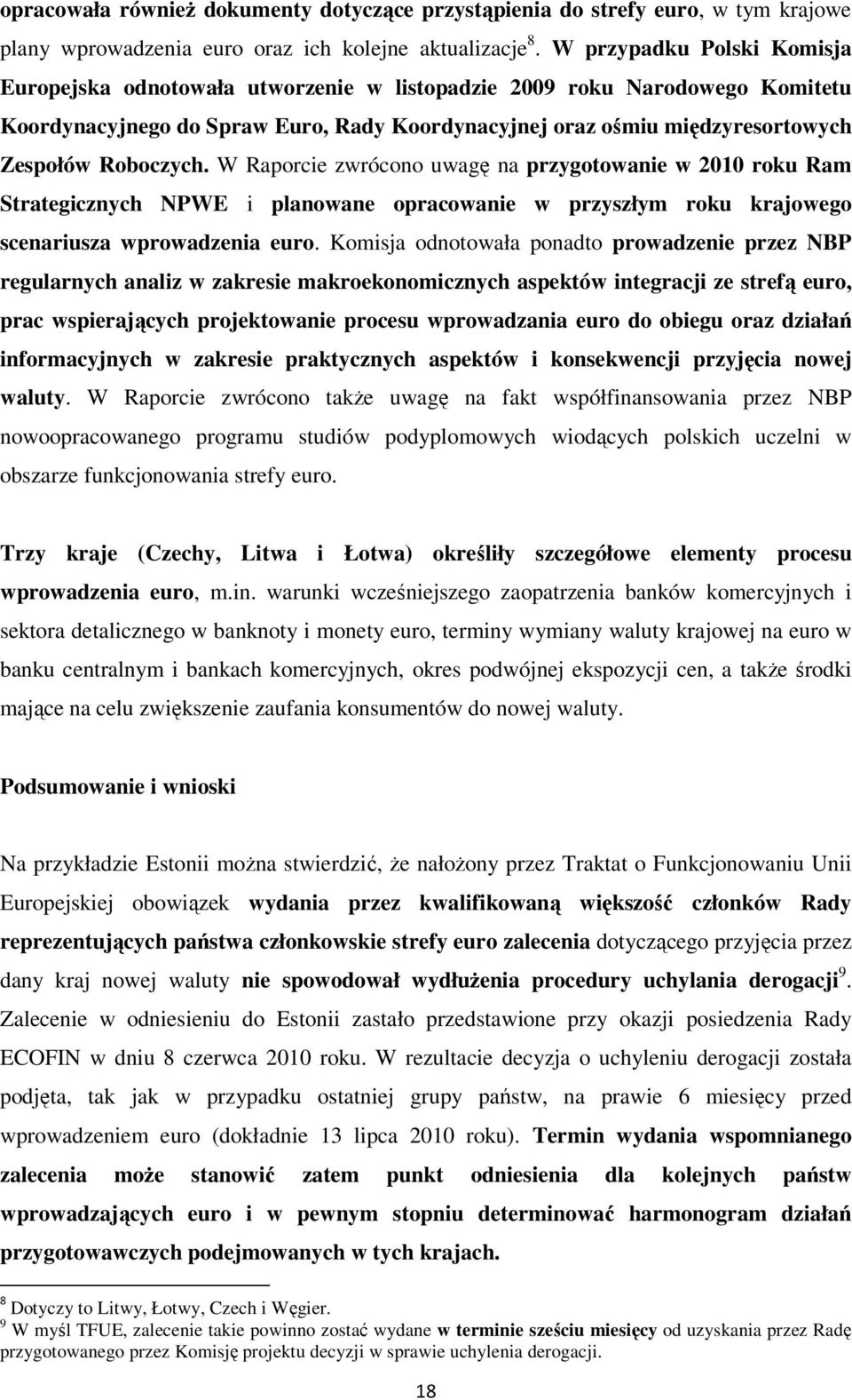 Roboczych. W Raporcie zwrócono uwagę na przygotowanie w 2010 roku Ram Strategicznych NPWE i planowane opracowanie w przyszłym roku krajowego scenariusza wprowadzenia euro.