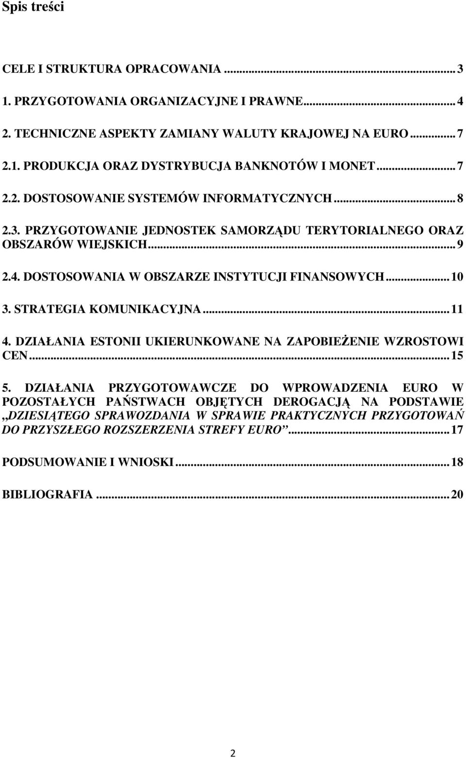 ..10 3. STRATEGIA KOMUNIKACYJNA...11 4. DZIAŁANIA ESTONII UKIERUNKOWANE NA ZAPOBIEśENIE WZROSTOWI CEN...15 5.