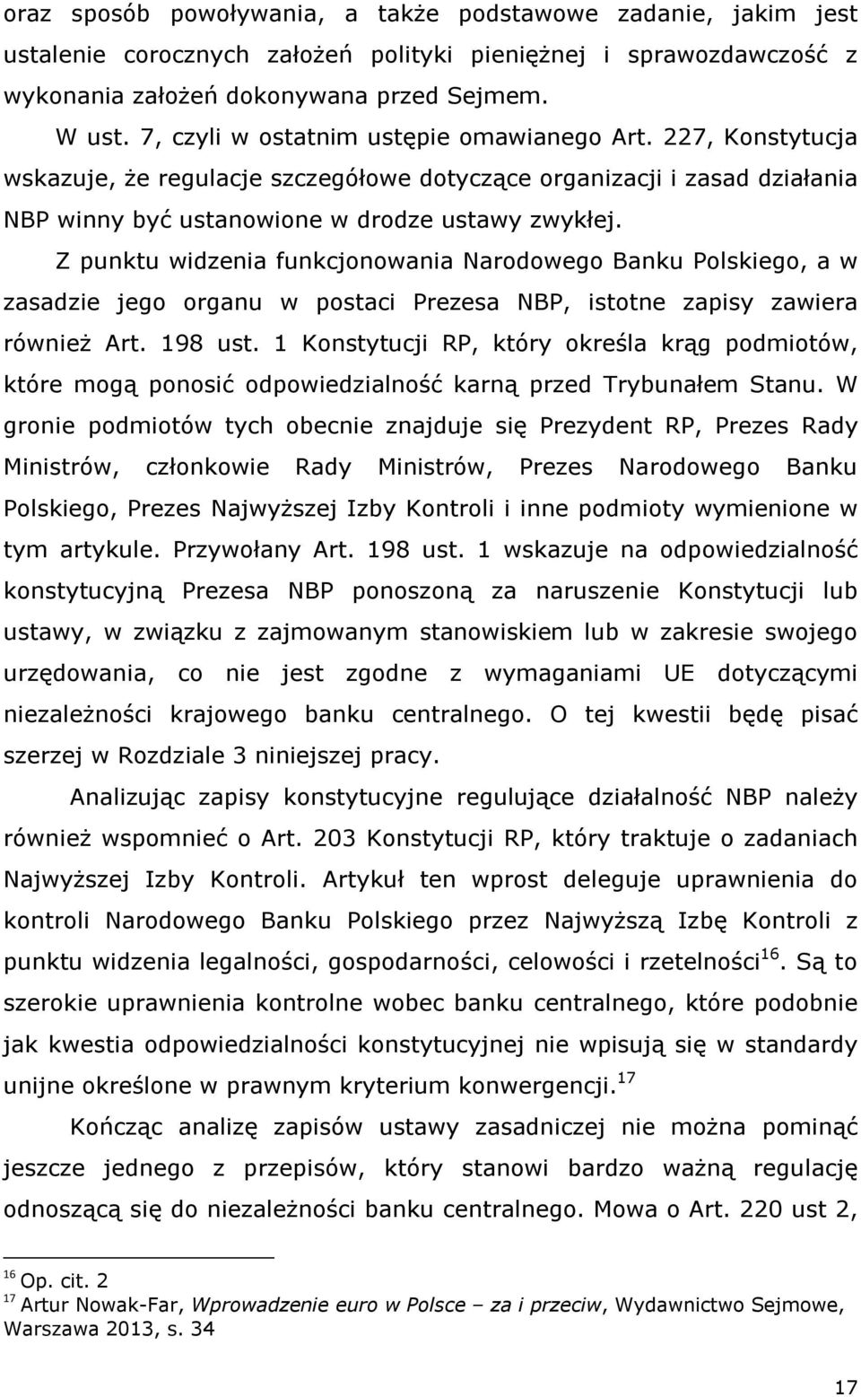 Z punktu widzenia funkcjonowania Narodowego Banku Polskiego, a w zasadzie jego organu w postaci Prezesa NBP, istotne zapisy zawiera również Art. 198 ust.