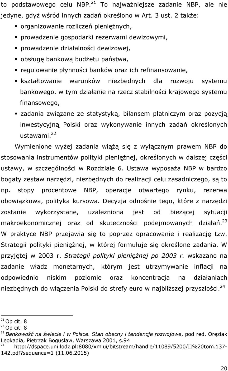 refinansowanie, kształtowanie warunków niezbędnych dla rozwoju systemu bankowego, w tym działanie na rzecz stabilności krajowego systemu finansowego, zadania związane ze statystyką, bilansem