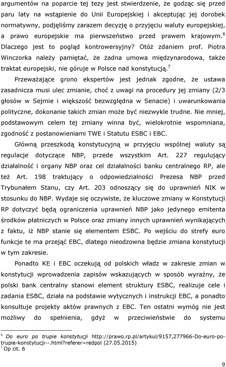 Piotra Winczorka należy pamiętać, że żadna umowa międzynarodowa, także traktat europejski, nie góruje w Polsce nad konstytucją.