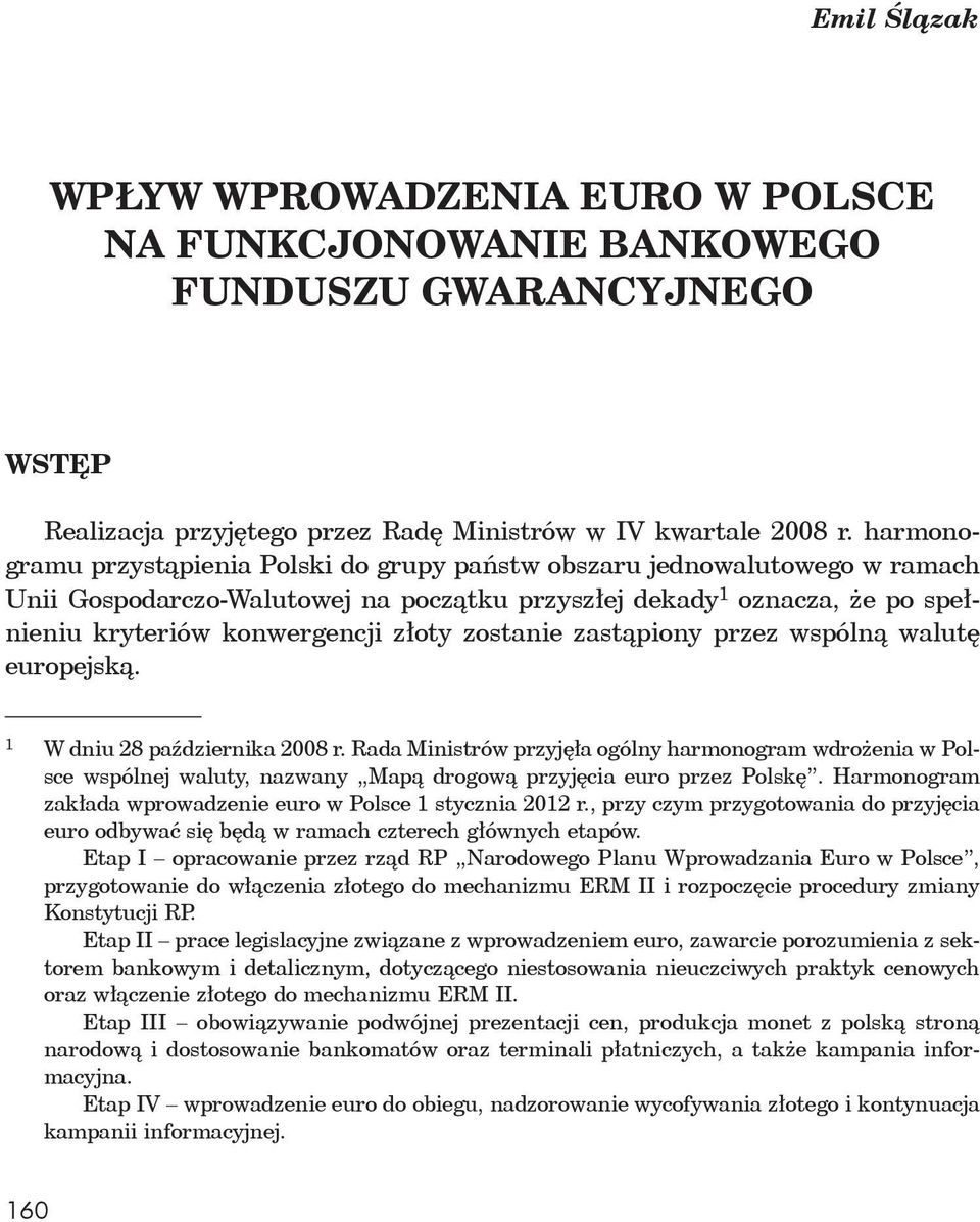 zostanie zast piony przez wspóln walut euro pejsk. 1 W dniu 28 pa dziernika 2008 r.