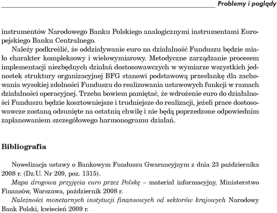 Metodyczne zarz dzanie procesem implementacji niezb dnych dzia a dostosowawczych w wymiarze wszystkich jednostek struktury organizacyjnej BFG stanowi podstawow przes ank dla zachowania wysokiej