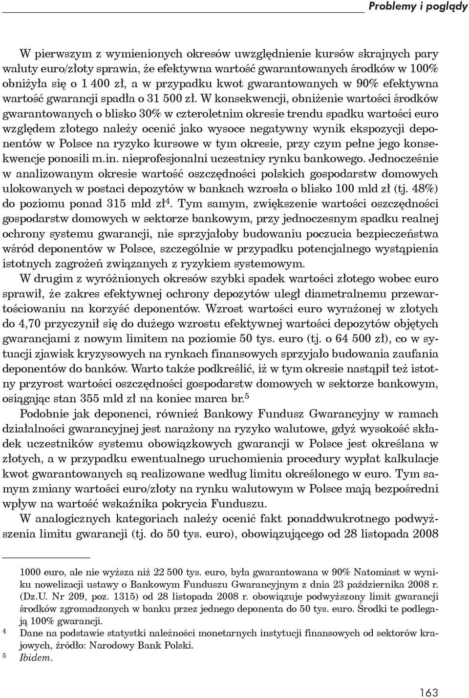 W konsekwencji, obni enie warto ci rodków gwarantowanych o blisko 30% w czteroletnim okresie trendu spadku warto ci euro wzgl dem z otego nale y oceni jako wysoce negatywny wynik ekspozycji