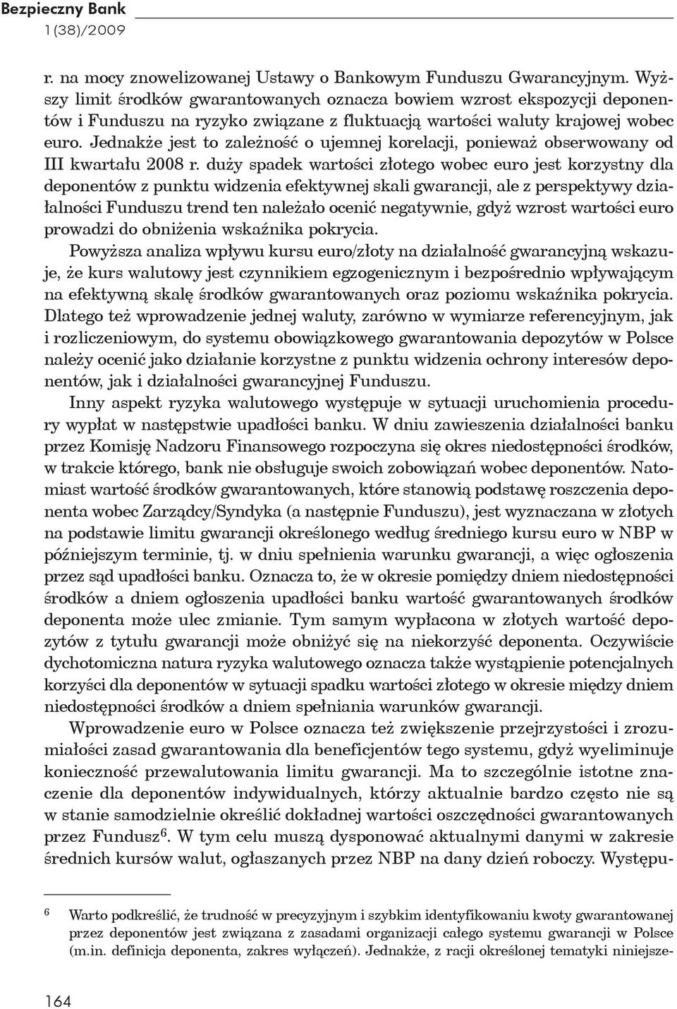 Jednak e jest to zale no o ujemnej korelacji, poniewa obserwowany od III kwarta u 2008 r.