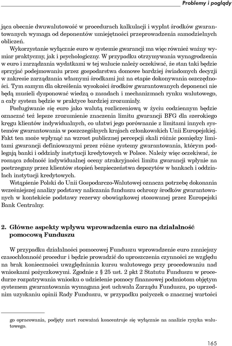 W przypadku otrzymywania wynagrodzenia w euro i zarz dzania wydatkami w tej walucie nale y oczekiwa, e stan taki b dzie sprzyja podejmowaniu przez gospodarstwa domowe bardziej wiadomych decyzji w