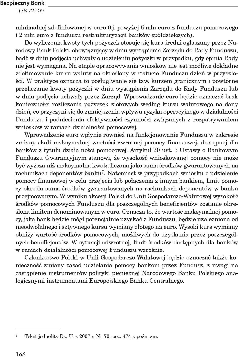 yczki w przypadku, gdy opinia Rady nie jest wymagana. Na etapie opracowywania wniosków nie jest mo liwe dok adne zdefiniowanie kursu waluty na okre lony w statucie Funduszu dzie w przysz o- ci.