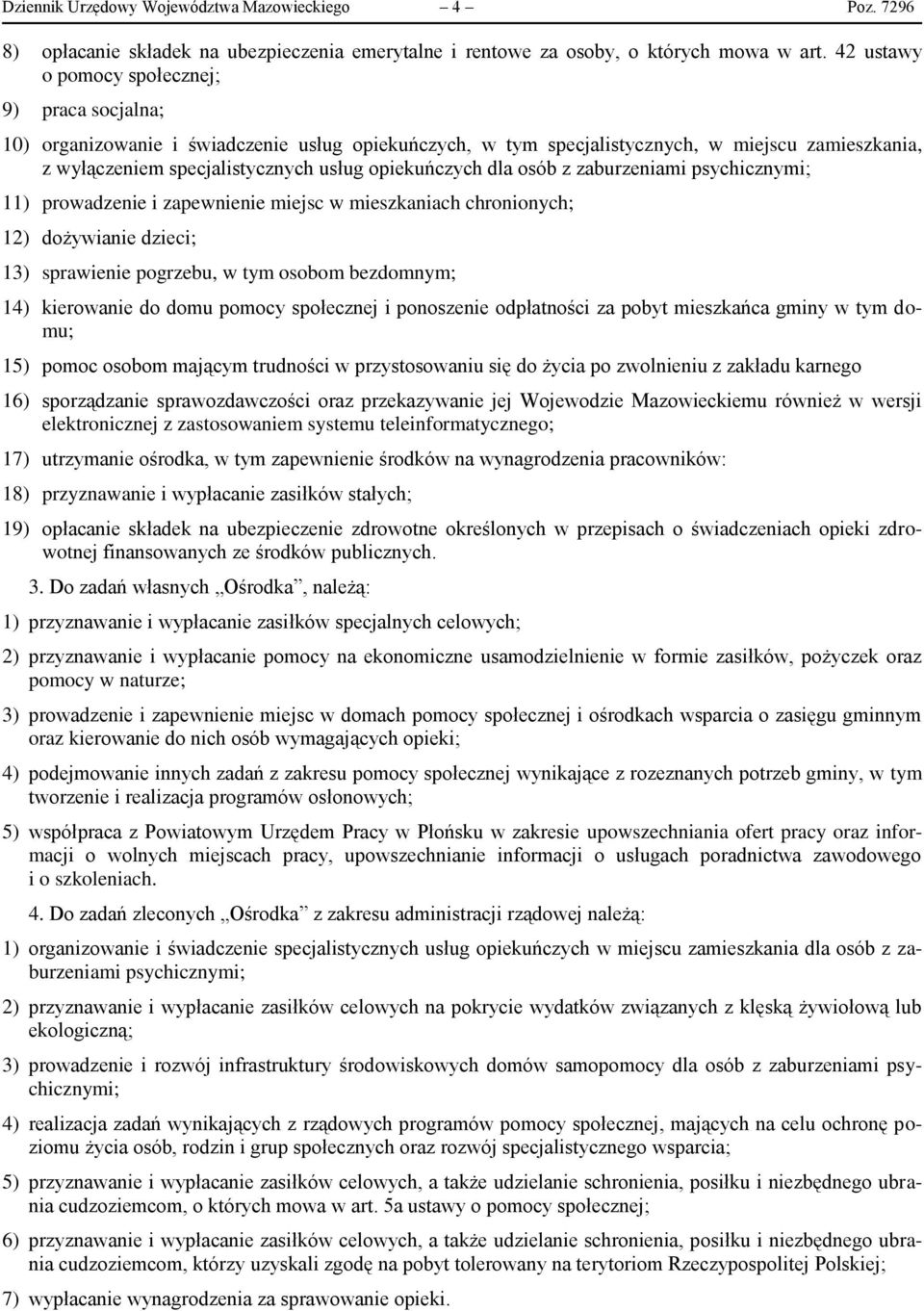 opiekuńczych dla osób z zaburzeniami psychicznymi; 11) prowadzenie i zapewnienie miejsc w mieszkaniach chronionych; 12) dożywianie dzieci; 13) sprawienie pogrzebu, w tym osobom bezdomnym; 14)