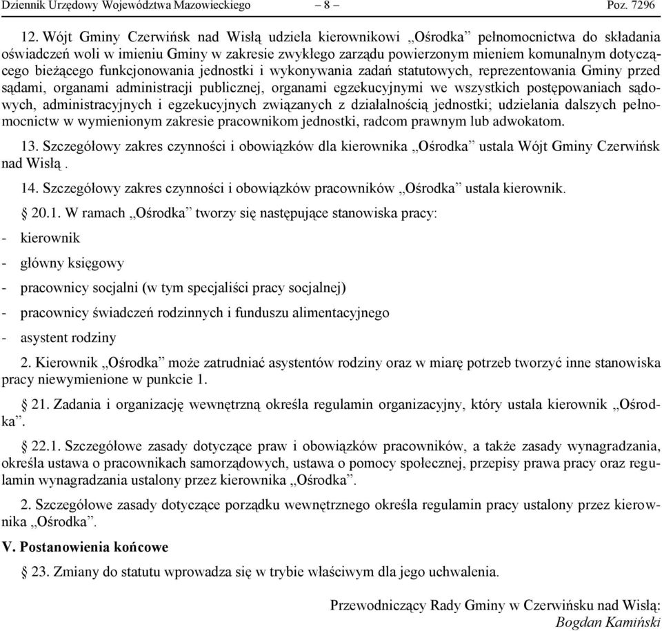 bieżącego funkcjonowania jednostki i wykonywania zadań statutowych, reprezentowania Gminy przed sądami, organami administracji publicznej, organami egzekucyjnymi we wszystkich postępowaniach