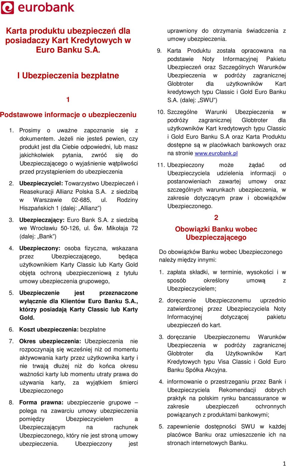 Ubezpieczyciel: Towarzystwo Ubezpieczeń i Reasekuracji Allianz Polska S.A. z siedzibą w Warszawie 02-685, ul. Rodziny Hiszpańskich 1 (dalej: Allianz ) 3. Ubezpieczający: Euro Bank S.A. z siedzibą we Wrocławiu 50-126, ul.