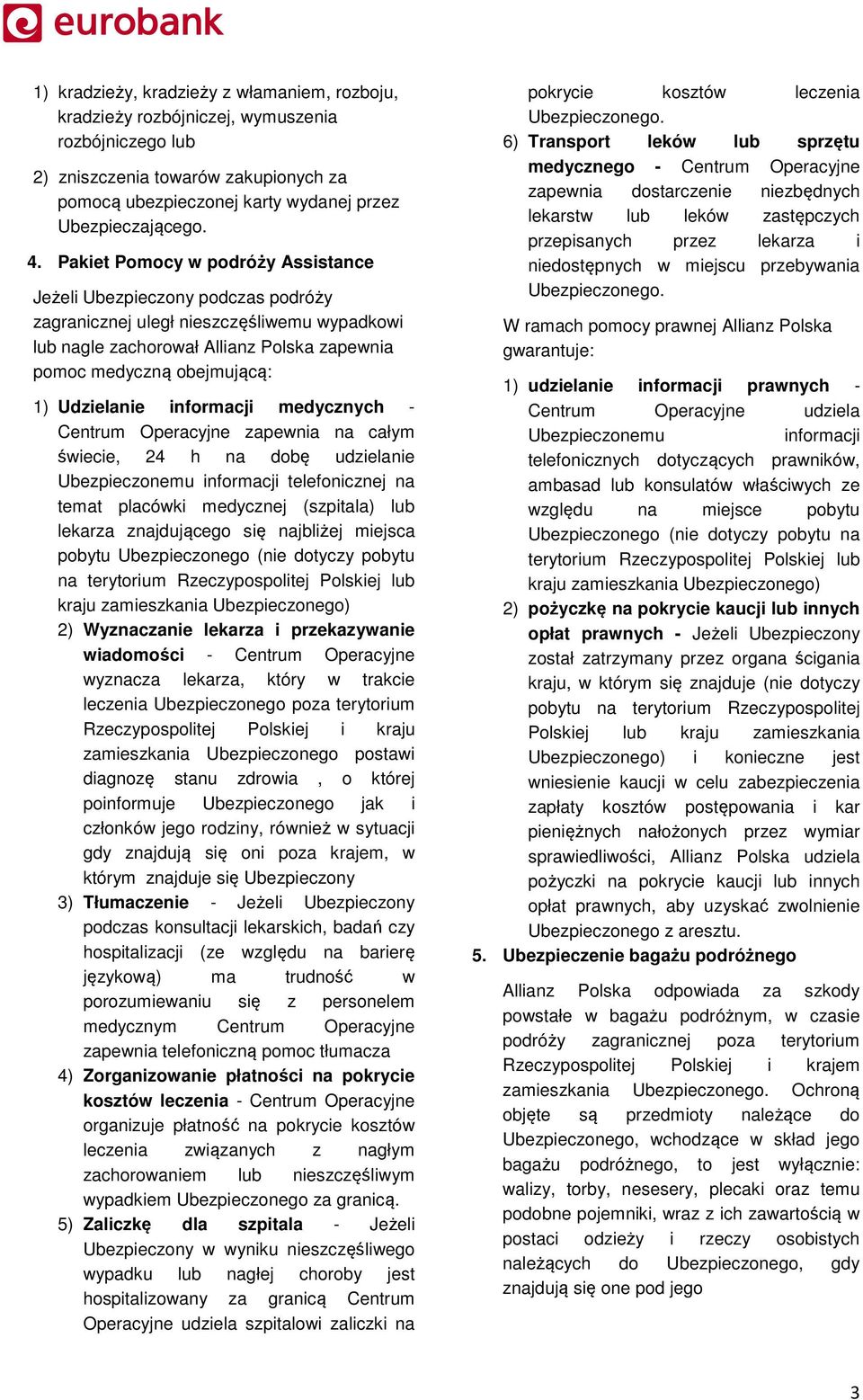 Udzielanie informacji medycznych - Centrum Operacyjne zapewnia na całym świecie, 24 h na dobę udzielanie Ubezpieczonemu informacji telefonicznej na temat placówki medycznej (szpitala) lub lekarza