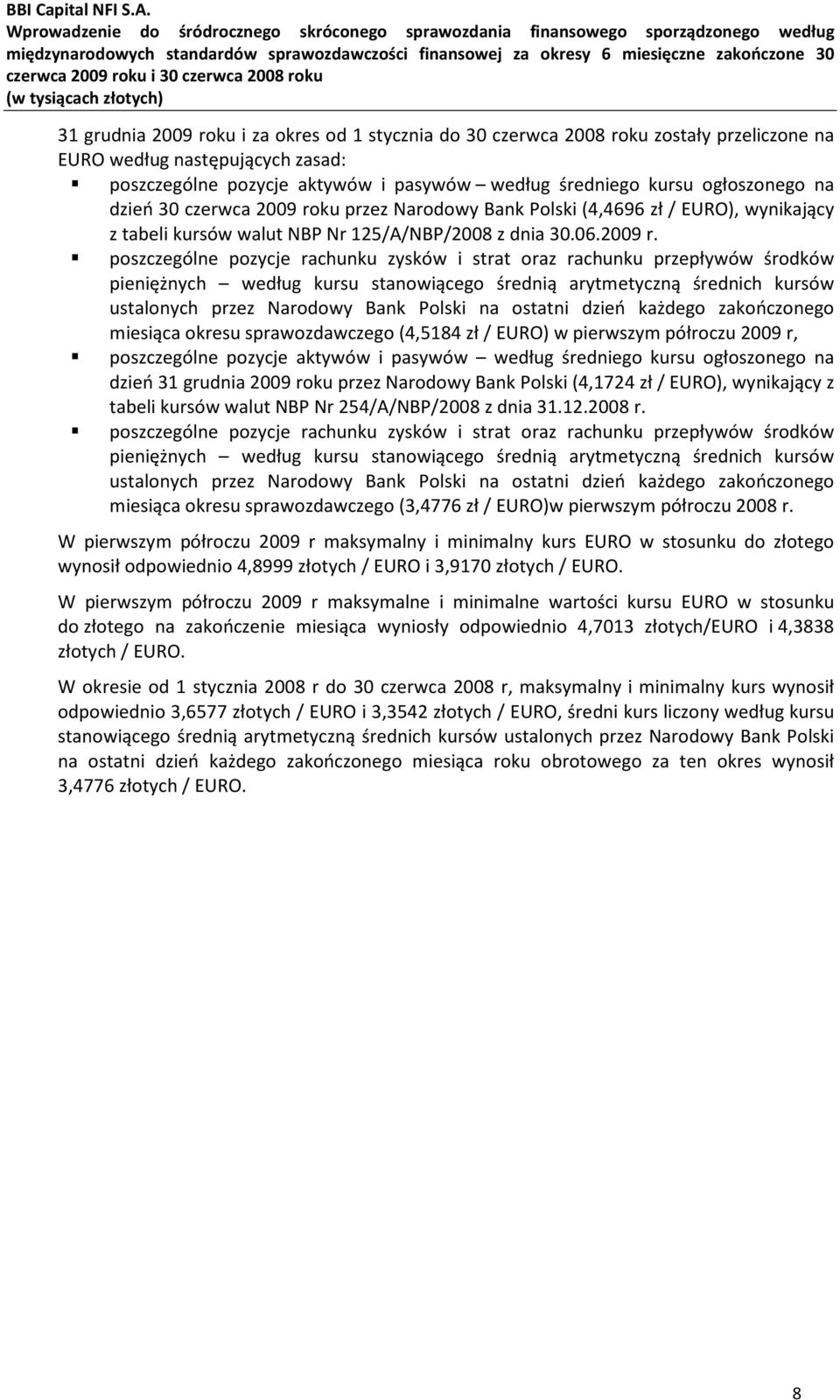 ku przez Narodowy Bank Polski (4,4696 zł / EURO), wynikający z tabeli kursów walut NBP Nr 125/A/NBP/2008 z dnia 30.06.2009 r.