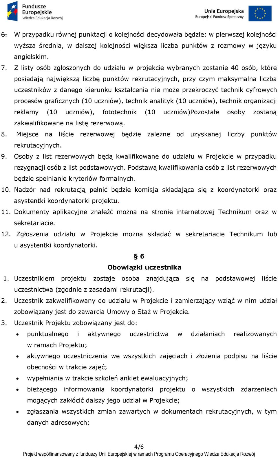 kształcenia nie może przekroczyć technik cyfrowych procesów graficznych (10 uczniów), technik analityk (10 uczniów), technik organizacji reklamy (10 uczniów), fototechnik (10 uczniów)pozostałe osoby