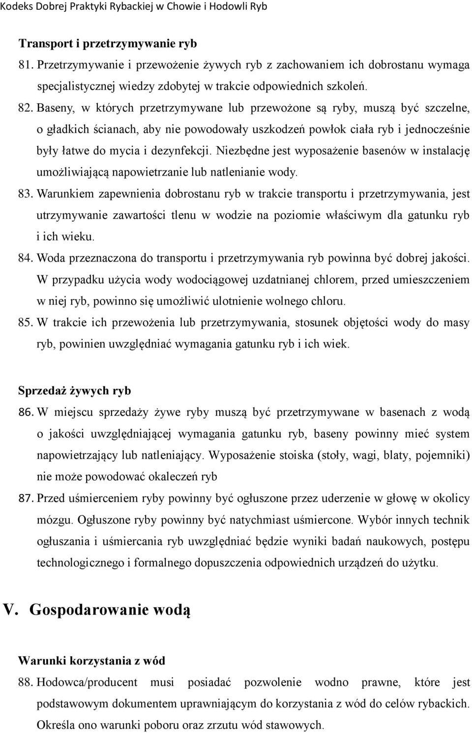 Niezbędne jest wyposażenie basenów w instalację umożliwiającą napowietrzanie lub natlenianie wody. 83.