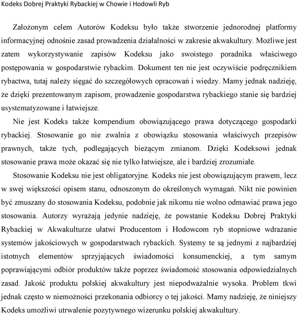 Dokument ten nie jest oczywiście podręcznikiem rybactwa, tutaj należy sięgać do szczegółowych opracowań i wiedzy.