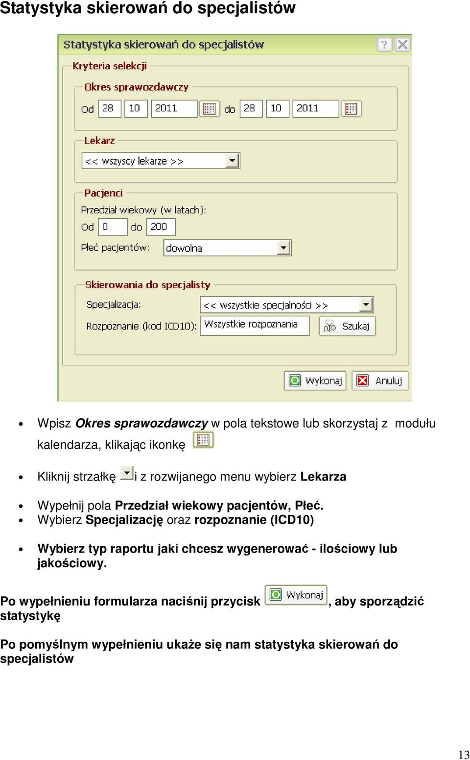 Wybierz Specjalizację oraz rozpoznanie (ICD10) Wybierz typ raportu jaki chcesz wygenerować - ilościowy lub jakościowy.