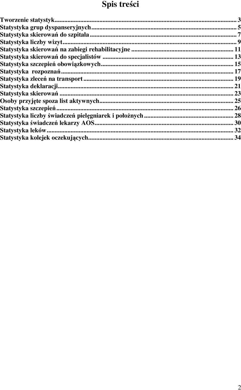 .. 15 Statystyka rozpoznań... 17 Statystyka zleceń na transport... 19 Statystyka deklaracji... 21 Statystyka skierowań.