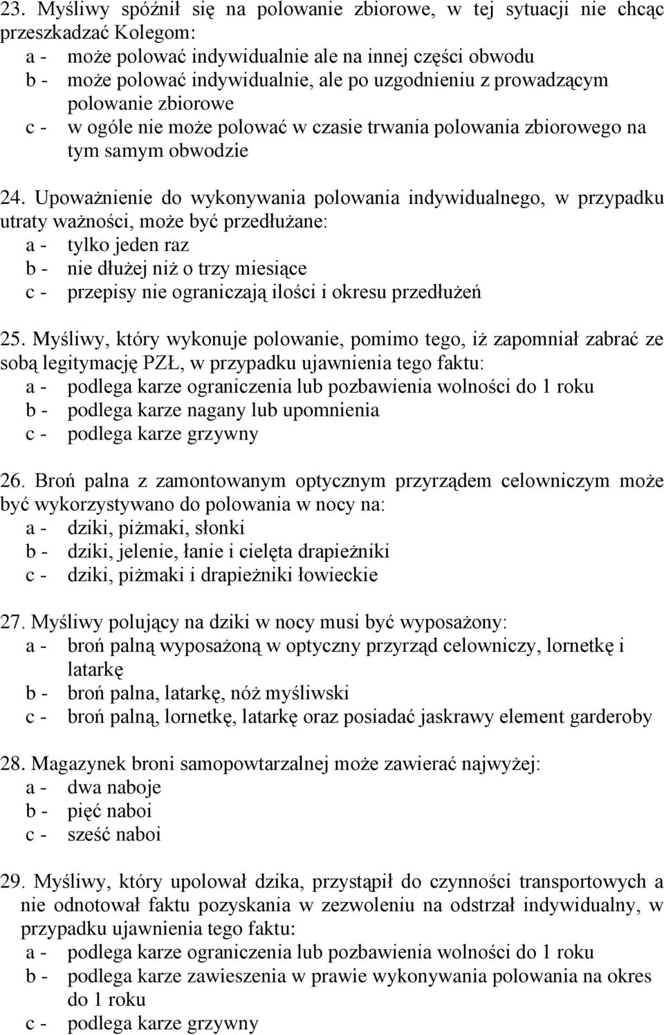 Upoważnienie do wykonywania polowania indywidualnego, w przypadku utraty ważności, może być przedłużane: a - tylko jeden raz b - nie dłużej niż o trzy miesiące c - przepisy nie ograniczają ilości i