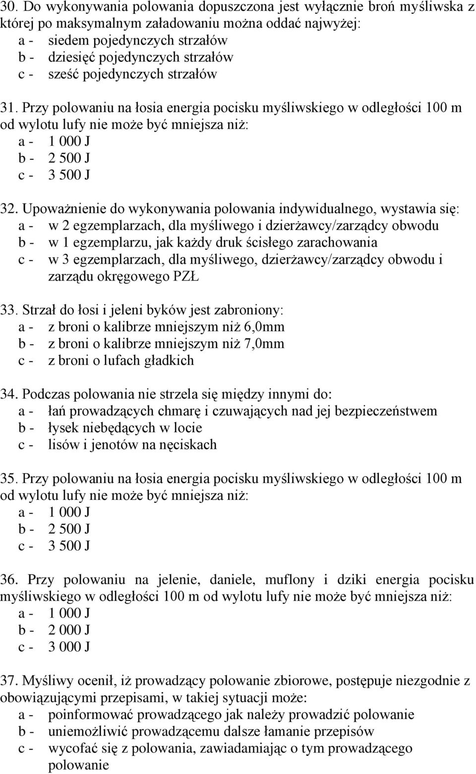 Upoważnienie do wykonywania polowania indywidualnego, wystawia się: a - w 2 egzemplarzach, dla myśliwego i dzierżawcy/zarządcy obwodu b - w 1 egzemplarzu, jak każdy druk ścisłego zarachowania c - w 3