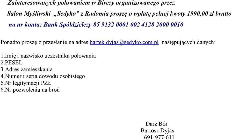 na adres bartek.dyjas@sedyko.com.pl następujących danych: 1.Imię i nazwisko uczestnika polowania 2.PESEL 3.