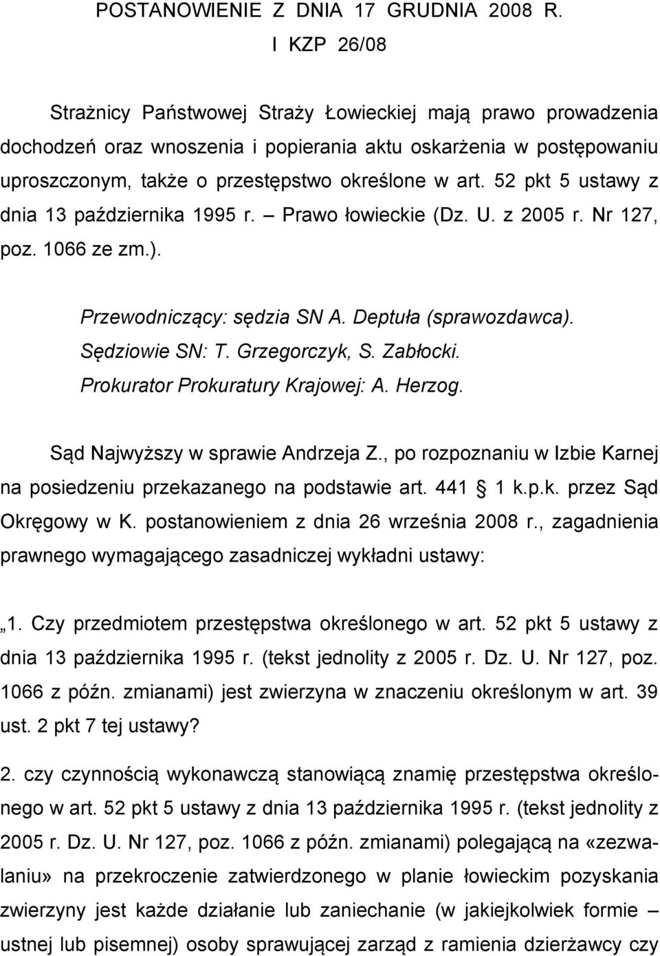 52 pkt 5 ustawy z dnia 13 października 1995 r. Prawo łowieckie (Dz. U. z 2005 r. Nr 127, poz. 1066 ze zm.). Przewodniczący: sędzia SN A. Deptuła (sprawozdawca). Sędziowie SN: T. Grzegorczyk, S.