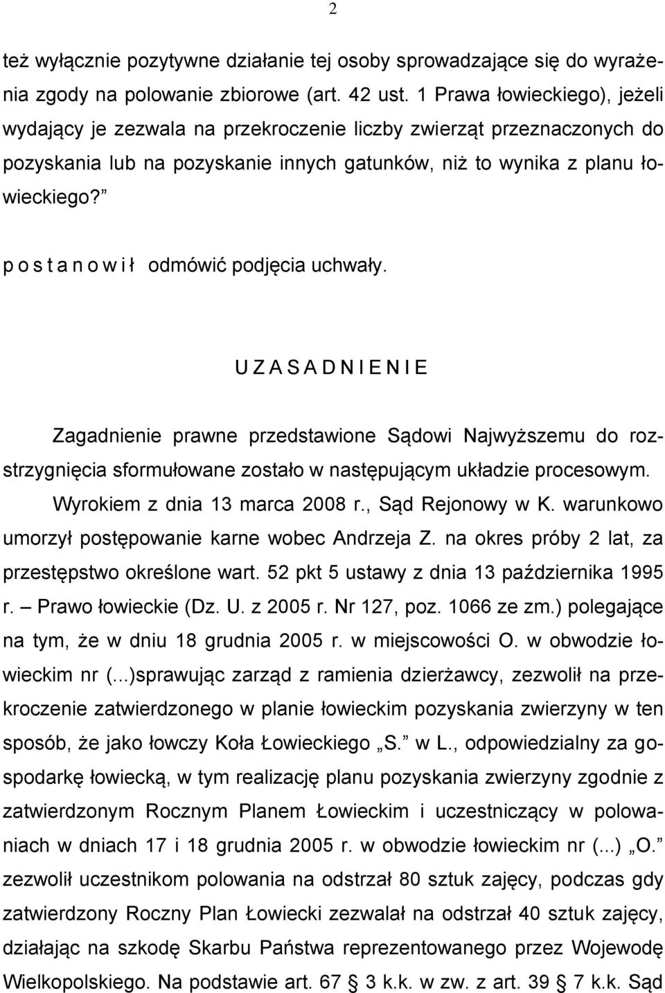 p o s t a n o w i ł odmówić podjęcia uchwały. U Z A S A D N I E N I E Zagadnienie prawne przedstawione Sądowi Najwyższemu do rozstrzygnięcia sformułowane zostało w następującym układzie procesowym.