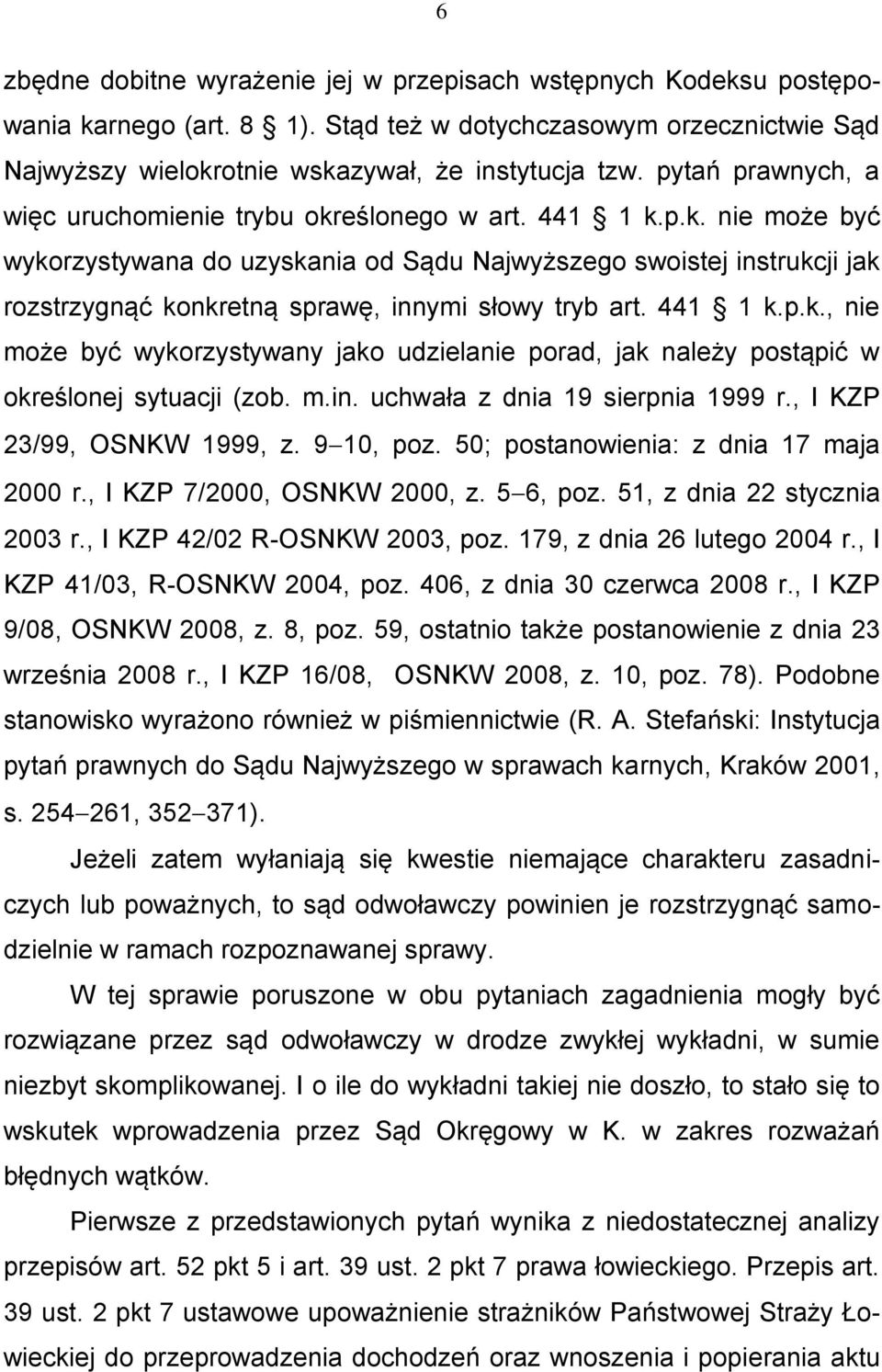 441 1 k.p.k., nie może być wykorzystywany jako udzielanie porad, jak należy postąpić w określonej sytuacji (zob. m.in. uchwała z dnia 19 sierpnia 1999 r., I KZP 23/99, OSNKW 1999, z. 9 10, poz.