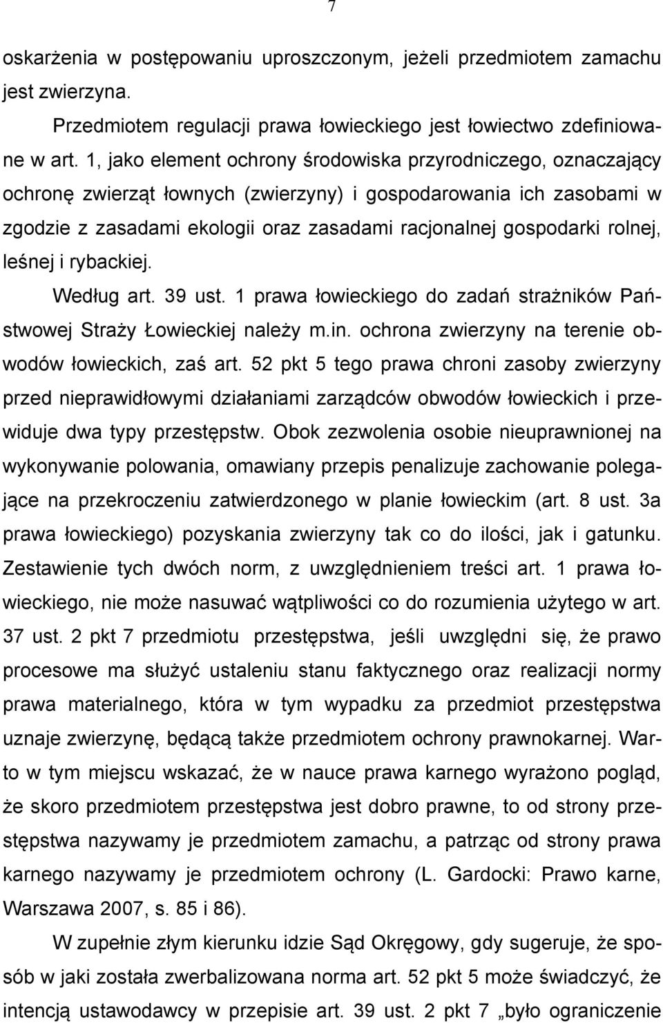 rolnej, leśnej i rybackiej. Według art. 39 ust. 1 prawa łowieckiego do zadań strażników Państwowej Straży Łowieckiej należy m.in. ochrona zwierzyny na terenie obwodów łowieckich, zaś art.