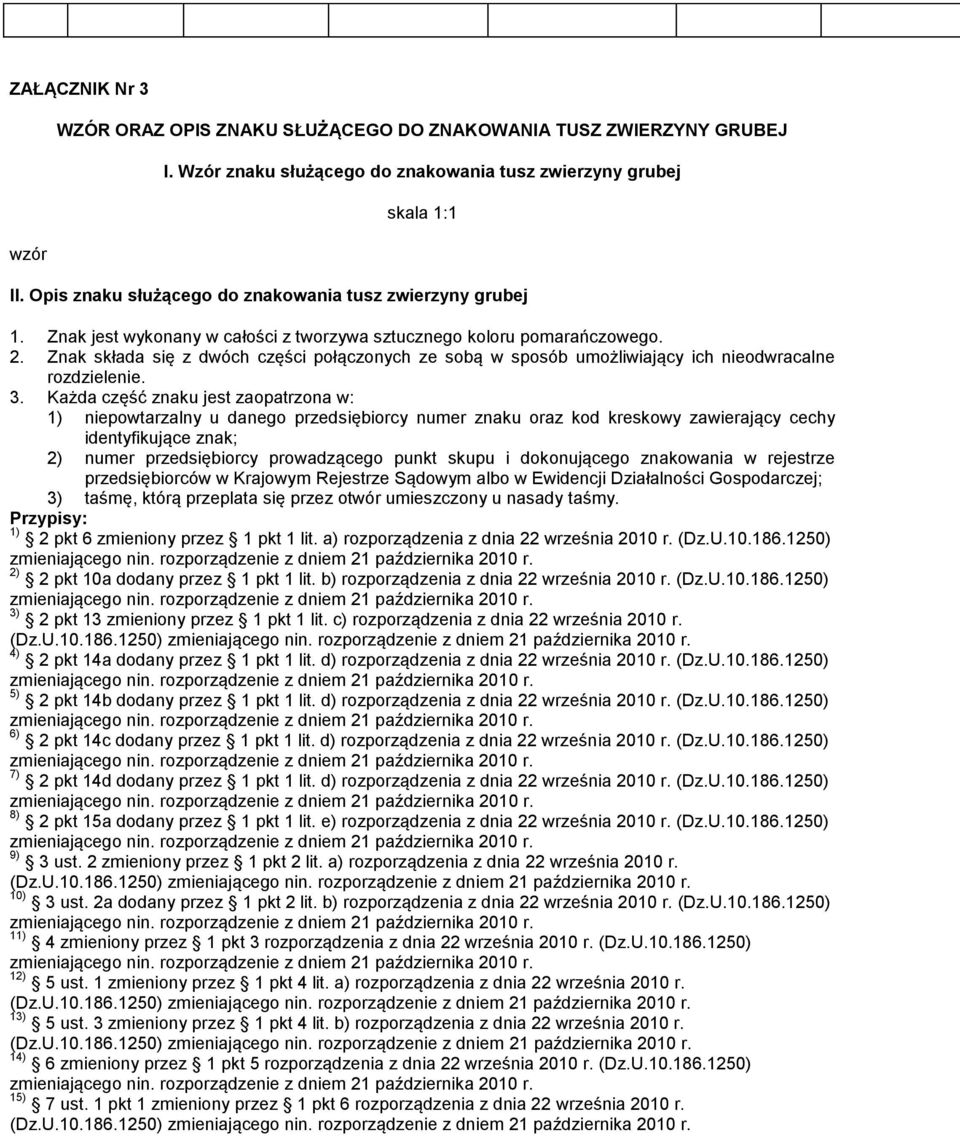 Znak składa się z dwóch części połączonych ze sobą w sposób umożliwiający ich nieodwracalne rozdzielenie. 3.