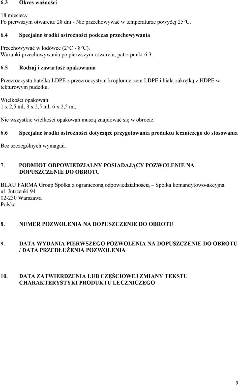 3. 6.5 Rodzaj i zawartość opakowania Przezroczysta butelka LDPE z przezroczystym kroplomierzem LDPE i białą zakrętką z HDPE w tekturowym pudełku.