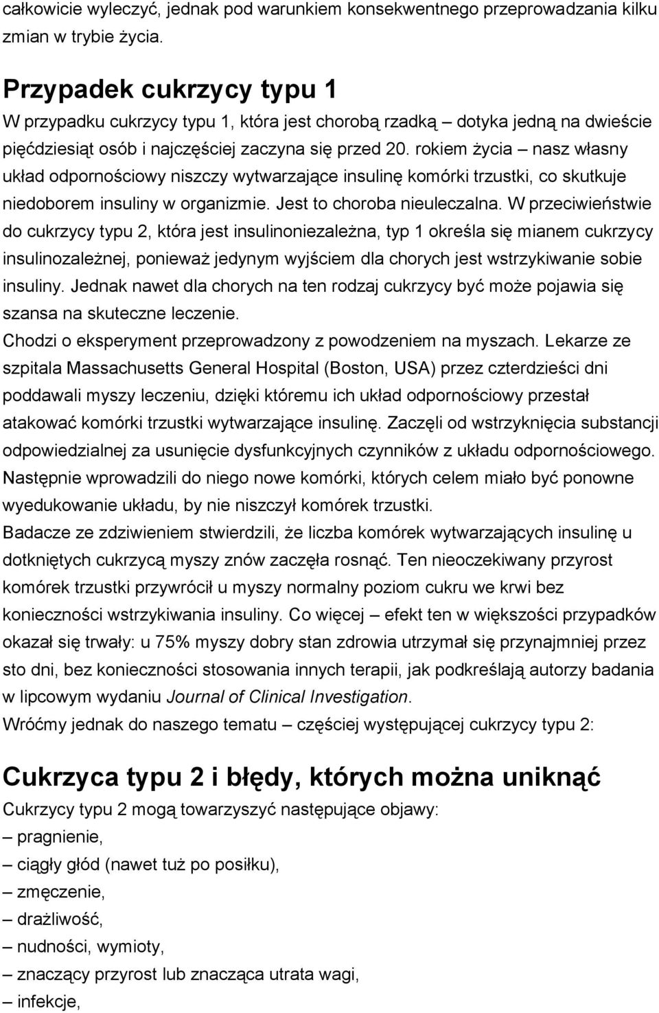 rokiem życia nasz własny układ odpornościowy niszczy wytwarzające insulinę komórki trzustki, co skutkuje niedoborem insuliny w organizmie. Jest to choroba nieuleczalna.