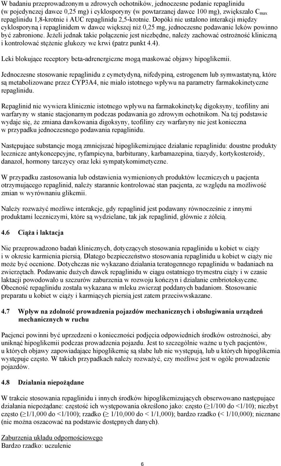 Jeżeli jednak takie połączenie jest niezbędne, należy zachować ostrożność kliniczną i kontrolować stężenie glukozy we krwi (patrz punkt 4.4).