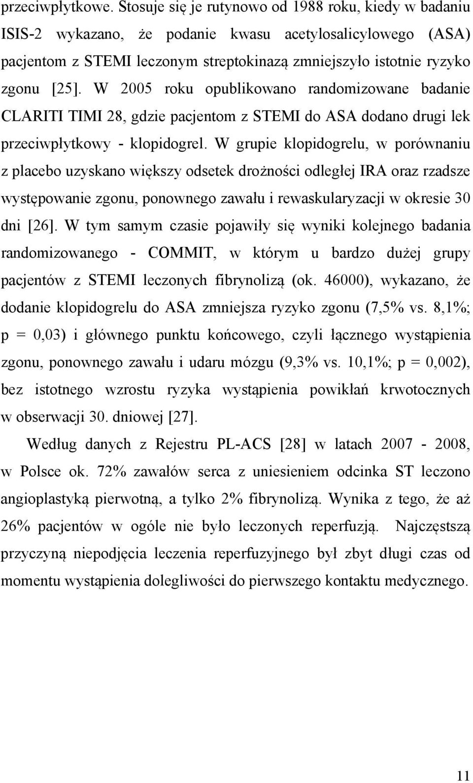 W 2005 roku opublikowano randomizowane badanie CLARITI TIMI 28, gdzie pacjentom z STEMI do ASA dodano drugi lek przeciwpłytkowy - klopidogrel.