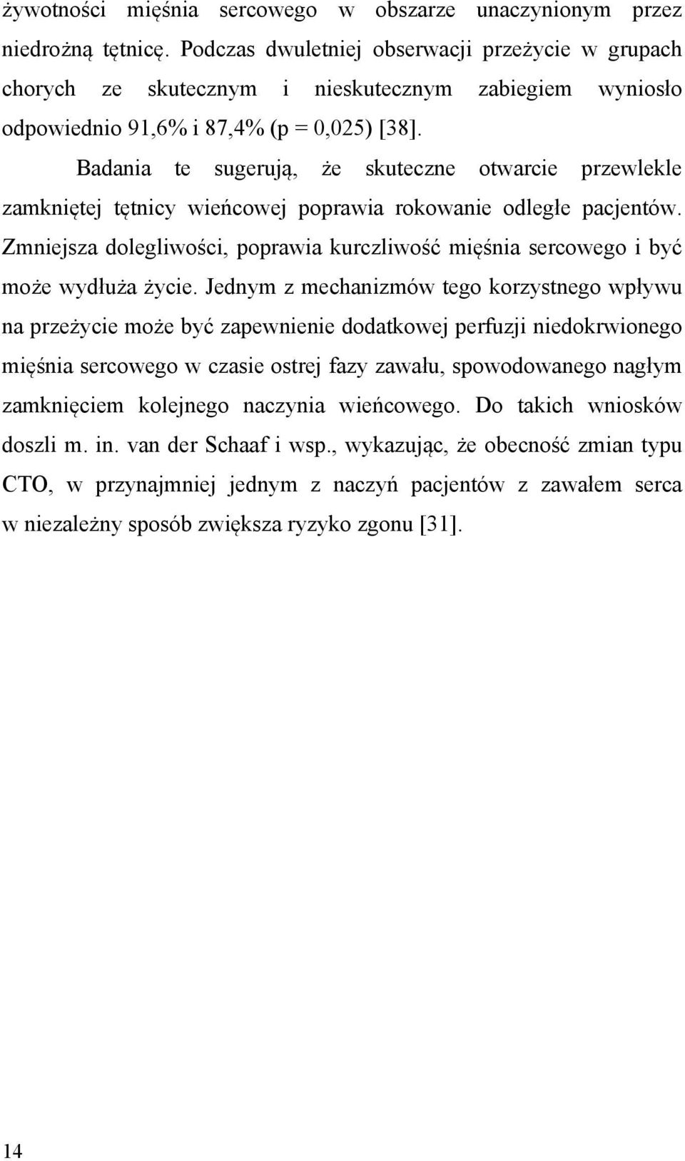 Badania te sugerują, że skuteczne otwarcie przewlekle zamkniętej tętnicy wieńcowej poprawia rokowanie odległe pacjentów.