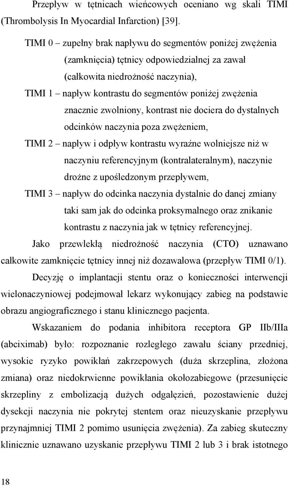 znacznie zwolniony, kontrast nie dociera do dystalnych odcinków naczynia poza zwężeniem, TIMI 2 napływ i odpływ kontrastu wyraźne wolniejsze niż w naczyniu referencyjnym (kontralateralnym), naczynie