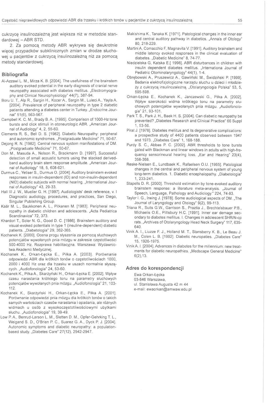 Bibliografia AI-Azzawi L. M., Mirza K. B. [2004J. The usefulness ot the brainstem auditory evoked potential in the early diagnosis of cranial nerve neuropathy associated with diabetes mellitus.