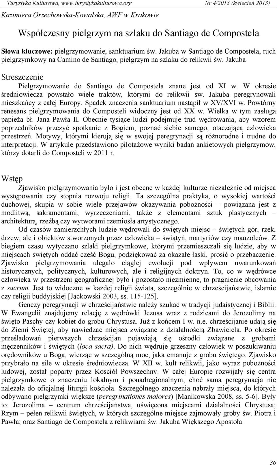 W okresie średniowiecza powstało wiele traktów, którymi do relikwii św. Jakuba peregrynowali mieszkańcy z całej Europy. Spadek znaczenia sanktuarium nastąpił w XV/XVI w.