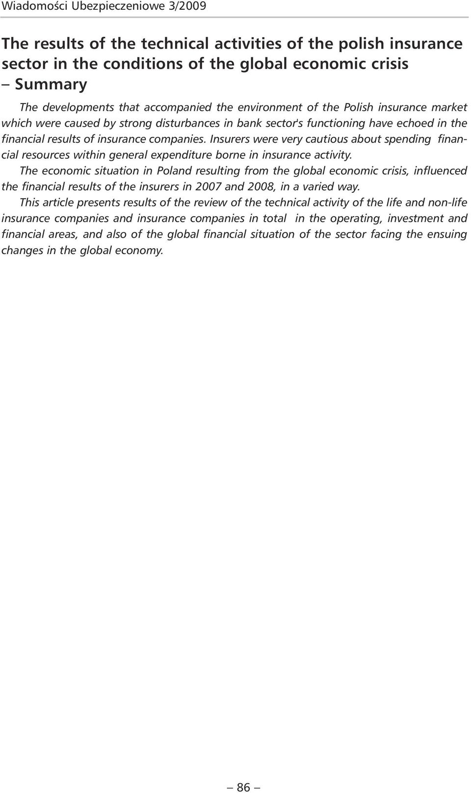 Insurers were very cautious about spending financial resources within general expenditure borne in insurance activity.