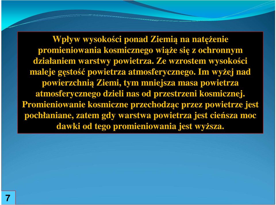 Im wyżej nad powierzchnią Ziemi, tym mniejsza masa powietrza atmosferycznego dzieli nas od przestrzeni kosmicznej.