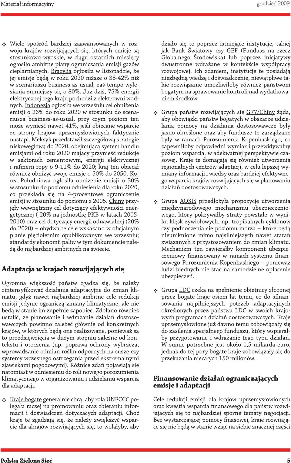 Już dziś, 75% energii elektrycznej tego kraju pochodzi z elektrowni wodnych.