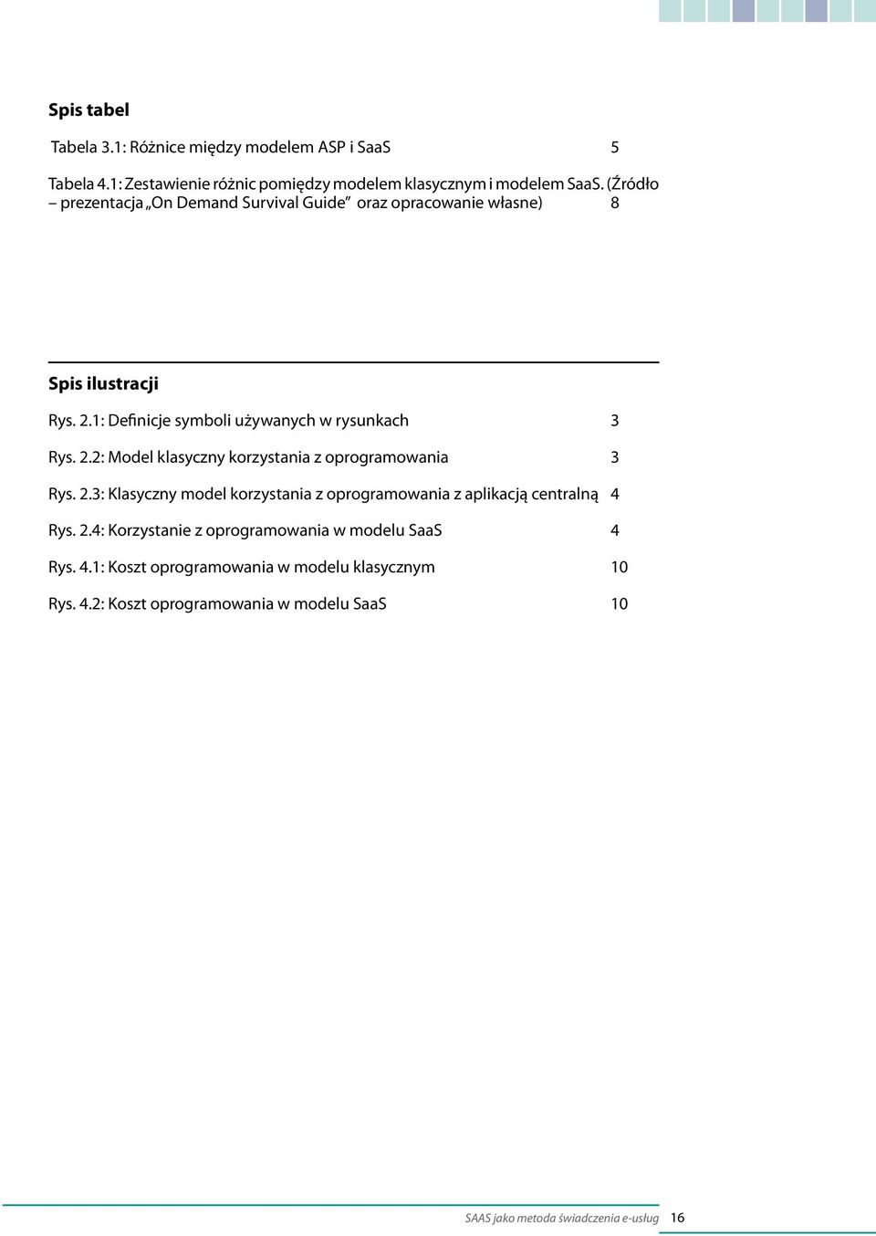 1: Definicje symboli używanych w rysunkach 3 Rys. 2.2: Model klasyczny korzystania z oprogramowania 3 Rys. 2.3: Klasyczny model korzystania z oprogramowania z aplikacją centralną 4 Rys.