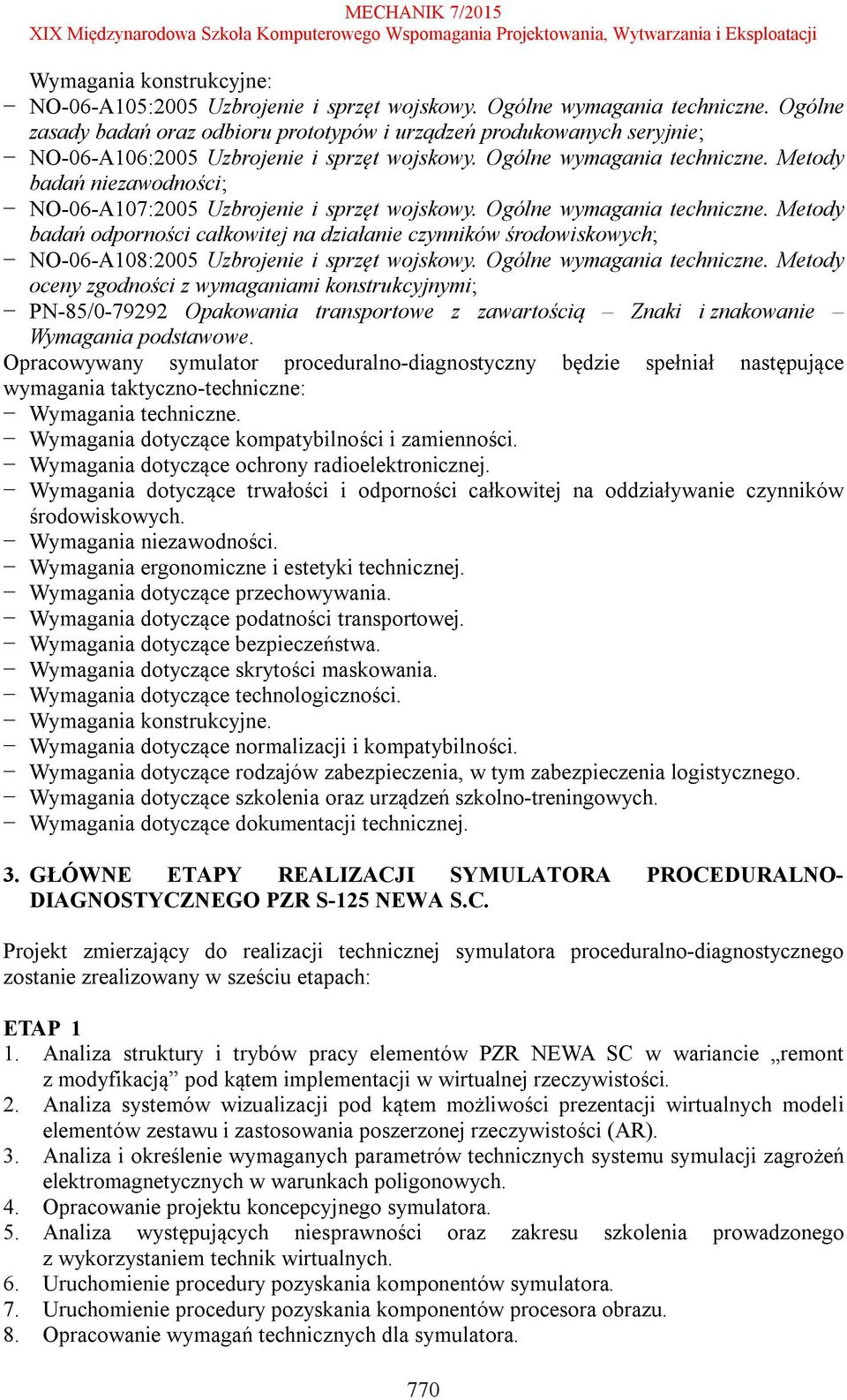 Metody badań niezawodności; NO-06-A107:2005 Uzbrojenie i sprzęt wojskowy. Ogólne wymagania techniczne.