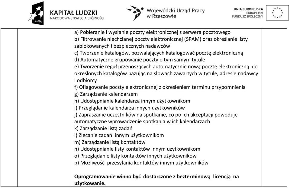 katalogów bazując na słowach zawartych w tytule, adresie nadawcy i odbiorcy f) Oflagowanie poczty elektronicznej z określeniem terminu przypomnienia g) Zarządzanie kalendarzem h) Udostępnianie